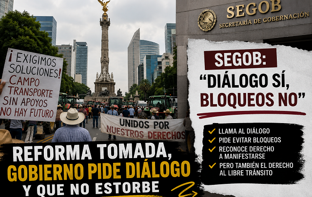 🚧😬 “Dialoguen, pero no bloqueen”: SEGOB lanza llamado mientras Reforma sigue tomada
