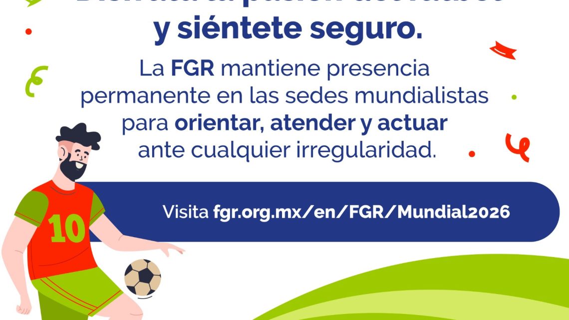 ⚽🚨 Mundial 2026 con lupa: FGR activa vigilancia y denuncias en todo México